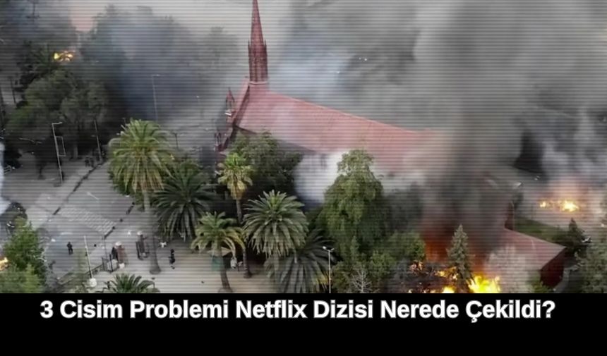 Netflix'in hit dizisi 3 Cisim Problemi'nin nerede çekildiği, çeki yerleri