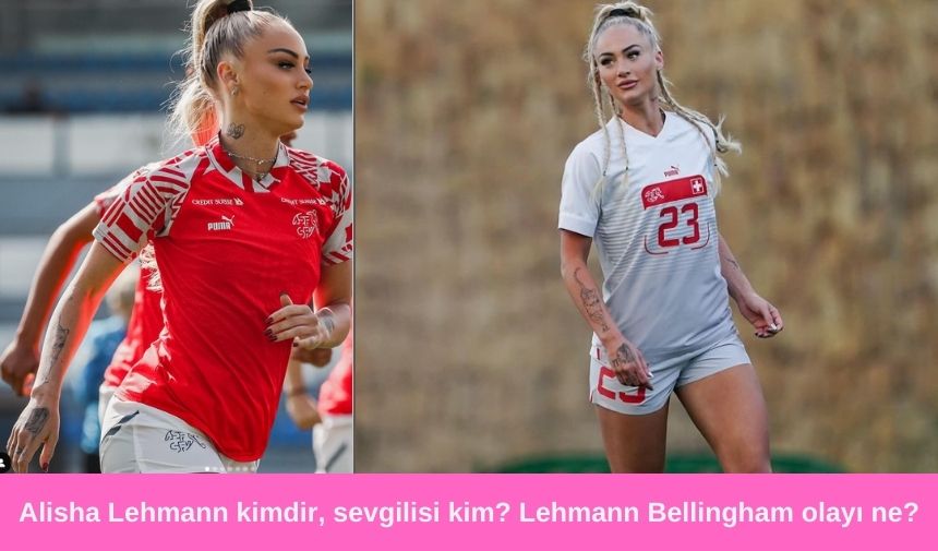 Alisha Lehmann kimdir, sevgilisi kimdir? Lehmann Bellingham olayı nedir?: İngiliz