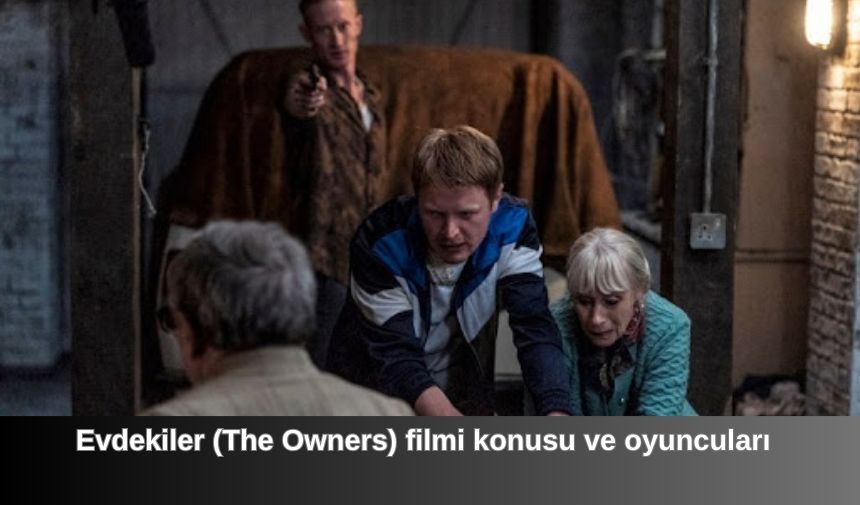 Evdekiler The Owners filmi konusu ve oyunculari 1