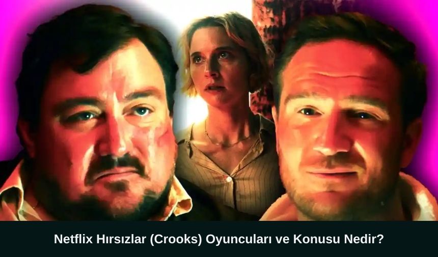 Netflix orjinal 2024 yapımı Alman Suç dizisi Hırsızlar (Crooks) yayınlanmaya