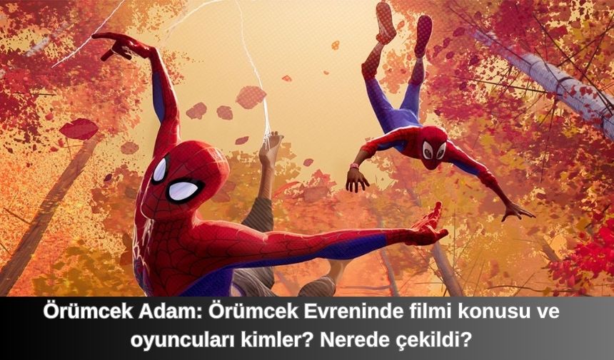 Örümcek Adam: Örümcek Evreninde filmi konusu ve oyuncuları kimler? Nerede çekildi?
