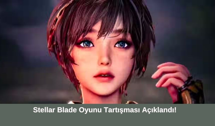 Stellar Blade Oyunu Tartışması Açıklandı!