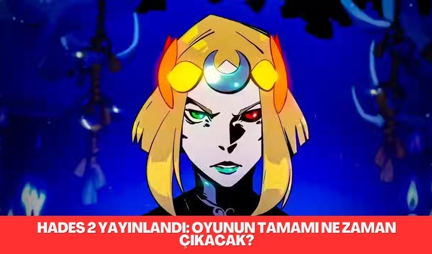 Hades 2 Yayınlandı: Oyunun Tamamı Ne Zaman Çıkacak?