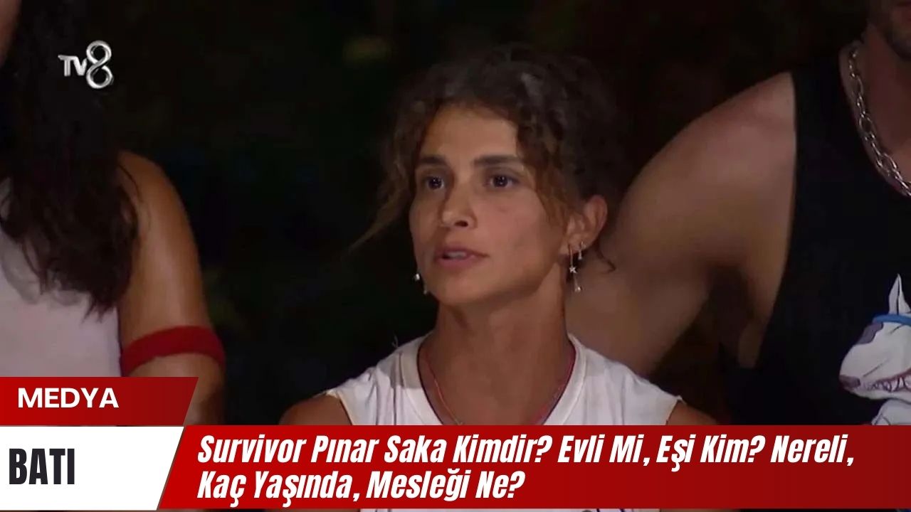 Survivor Pinar Saka Kimdir Evli Mi Esi Kim Nereli Kac Yasinda Meslegi Ne
